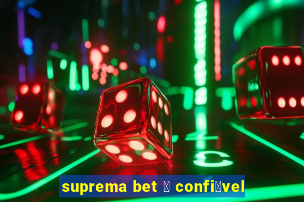 suprema bet 茅 confi谩vel