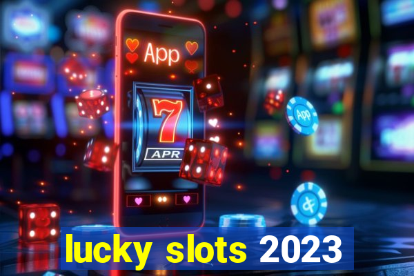 lucky slots 2023