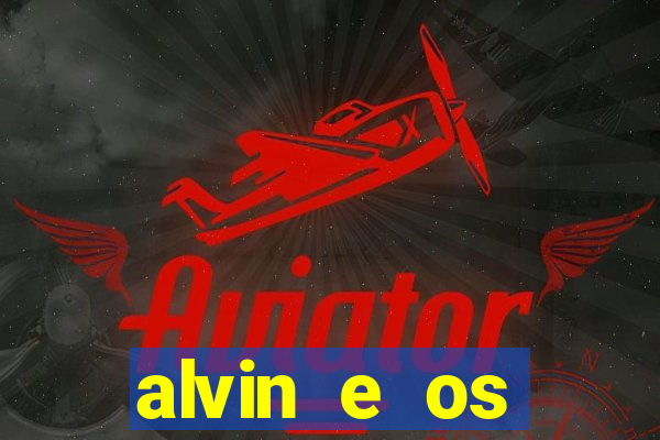 alvin e os esquilos 3 filme completo dublado mega filmes