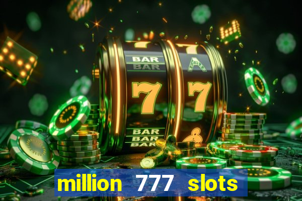 million 777 slots paga mesmo