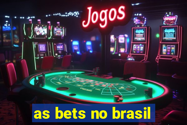 as bets no brasil