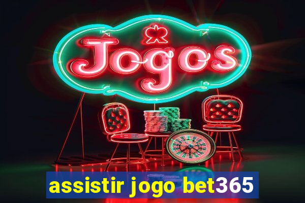 assistir jogo bet365