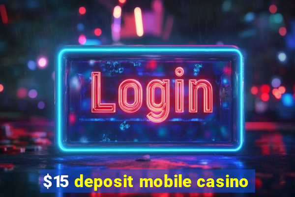 $15 deposit mobile casino