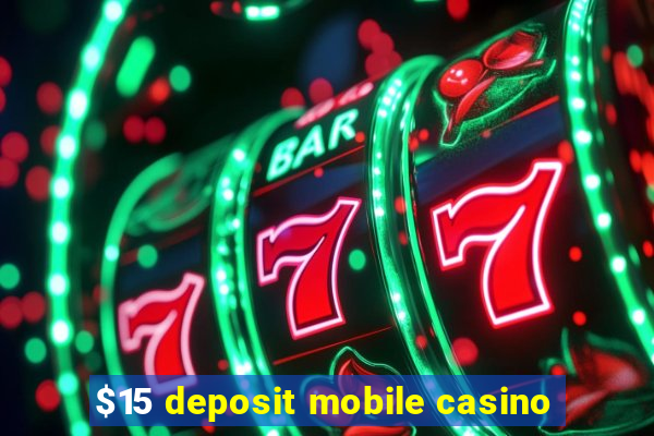 $15 deposit mobile casino