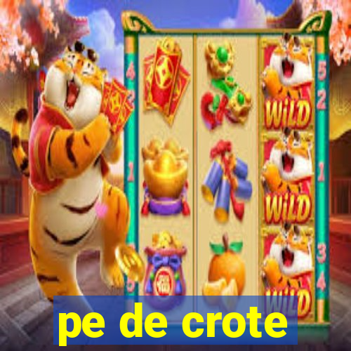 pe de crote