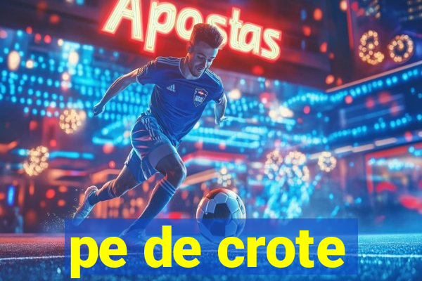 pe de crote