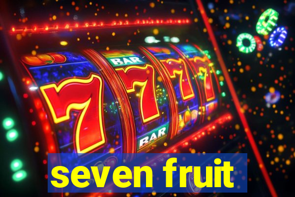 seven fruit