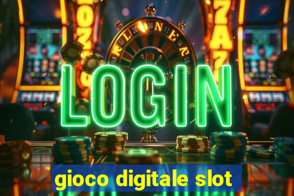 gioco digitale slot