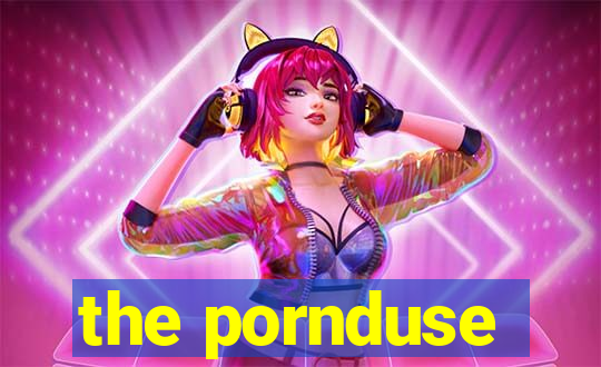 the pornduse