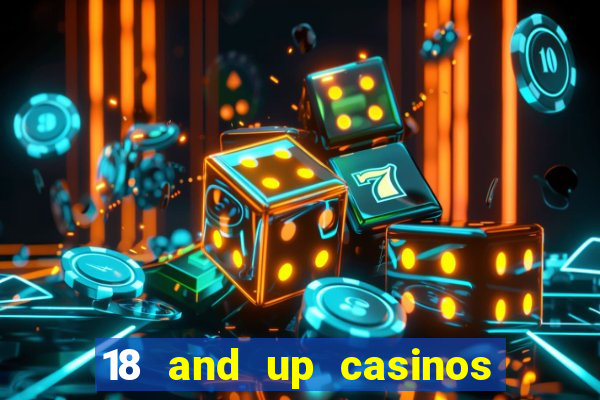 18 and up casinos near me