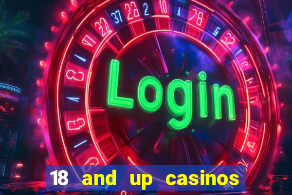 18 and up casinos near me