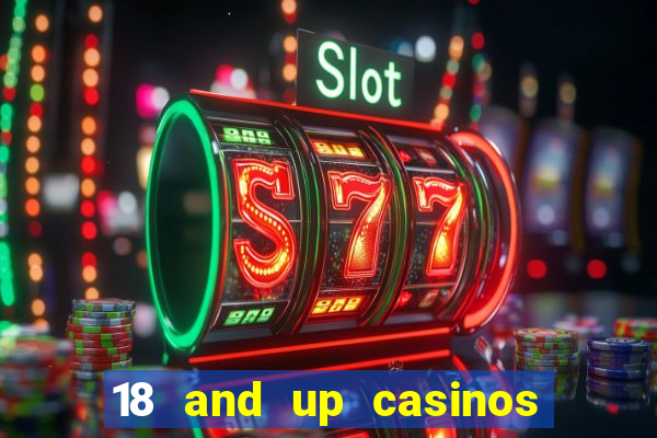 18 and up casinos near me