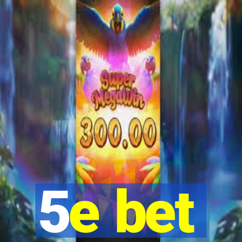 5e bet