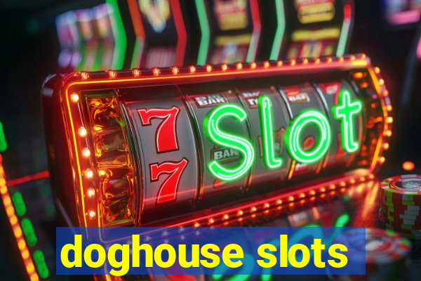 doghouse slots