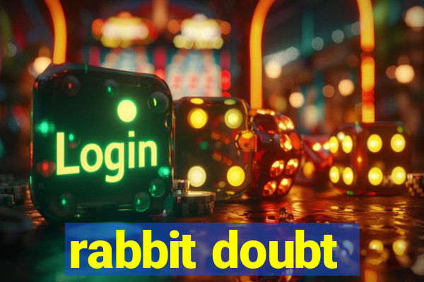 rabbit doubt