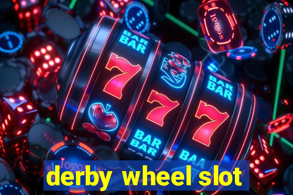 derby wheel slot