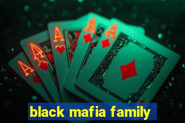 black mafia family