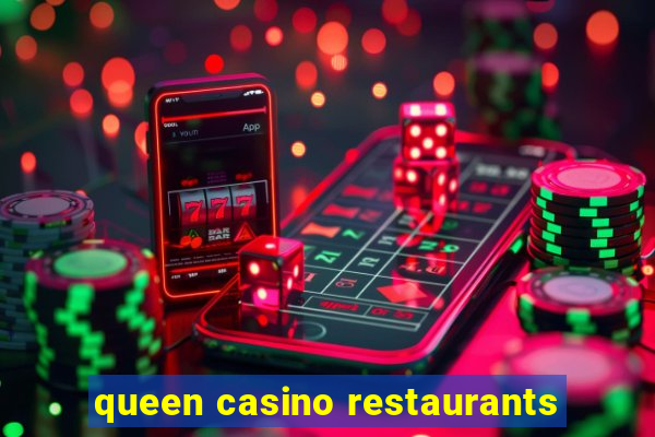 queen casino restaurants