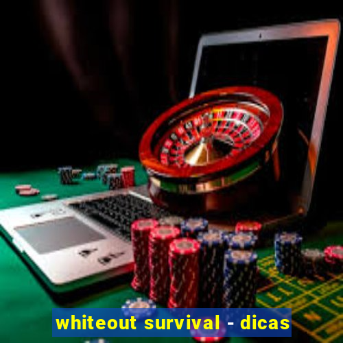 whiteout survival - dicas