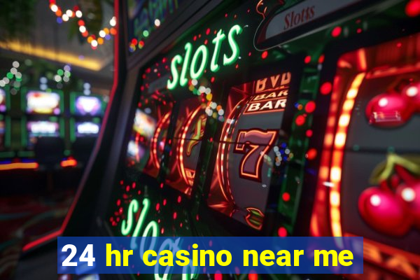 24 hr casino near me