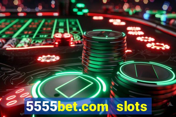 5555bet.com slots marca forte