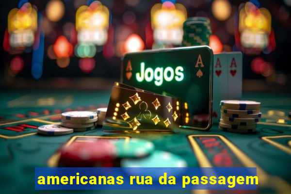 americanas rua da passagem