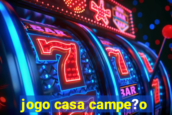 jogo casa campe?o