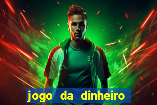 jogo da dinheiro no cadastro