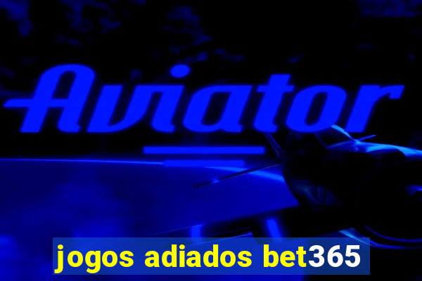 jogos adiados bet365