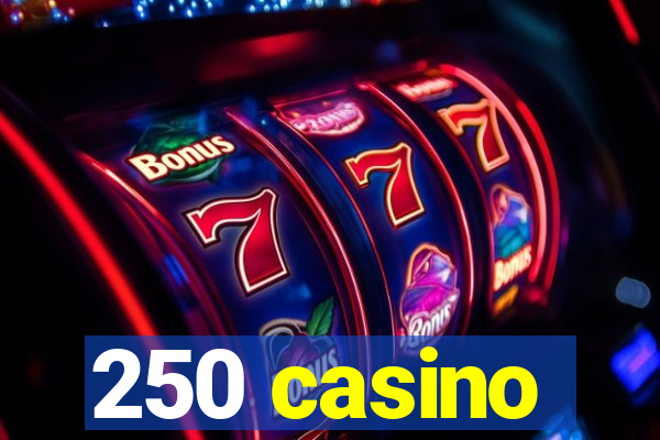 250 casino