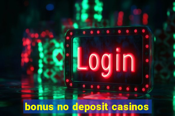 bonus no deposit casinos