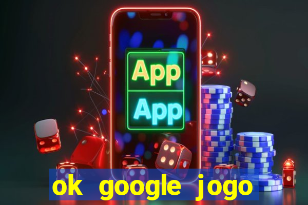 ok google jogo para ganhar dinheiro