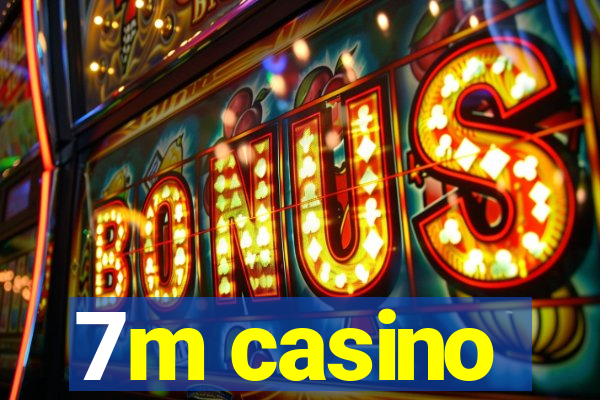 7m casino