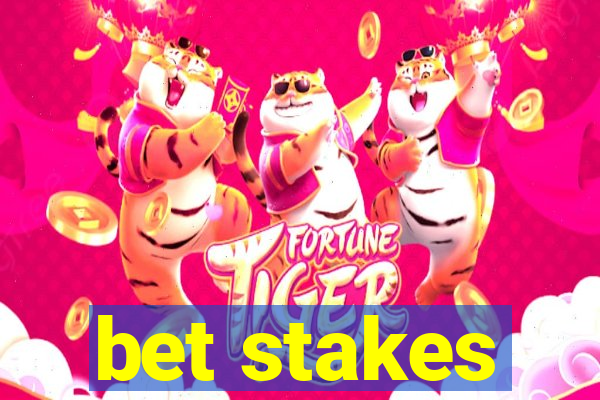 bet stakes