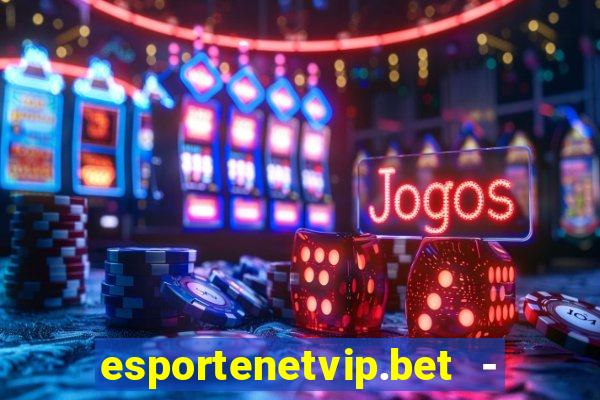 esportenetvip.bet - apostas online