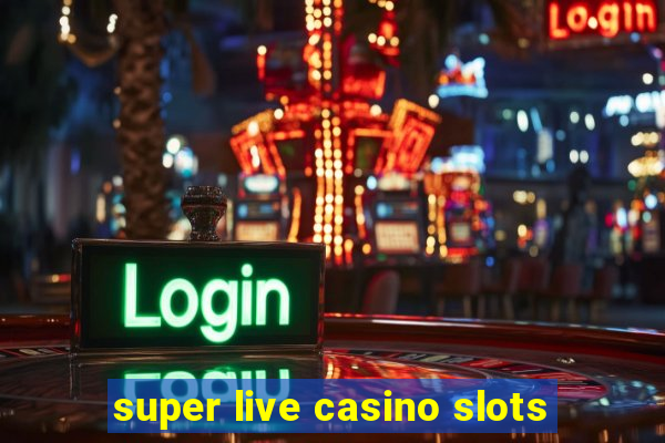 super live casino slots