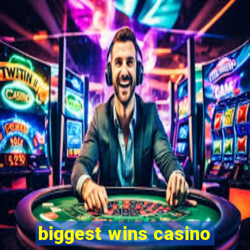 biggest wins casino