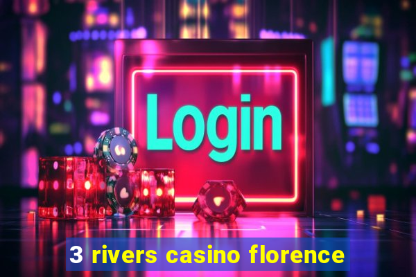 3 rivers casino florence