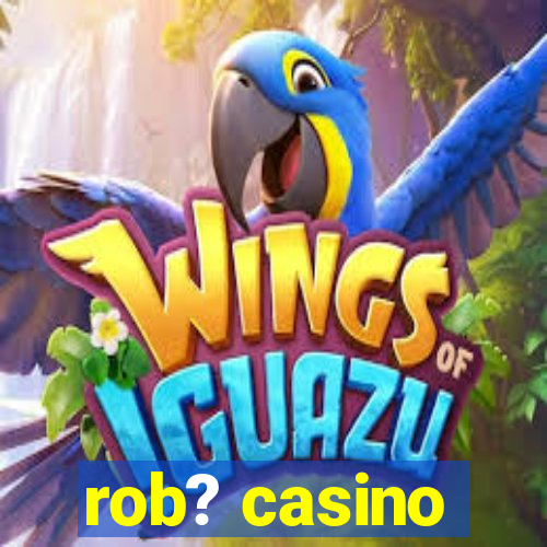 rob? casino