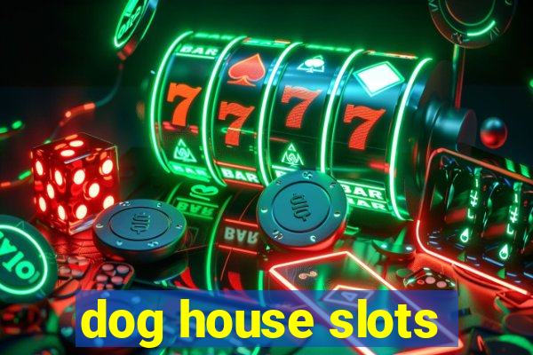 dog house slots