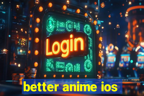 better anime ios