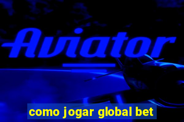 como jogar global bet