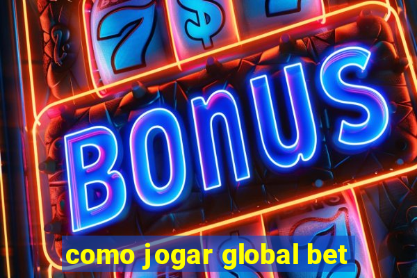 como jogar global bet