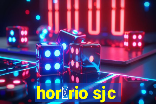 hor谩rio sjc