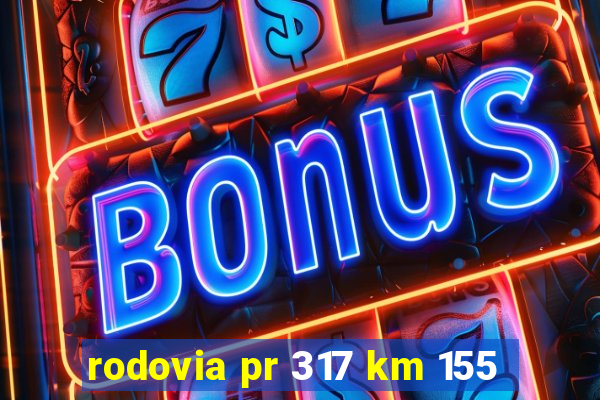 rodovia pr 317 km 155