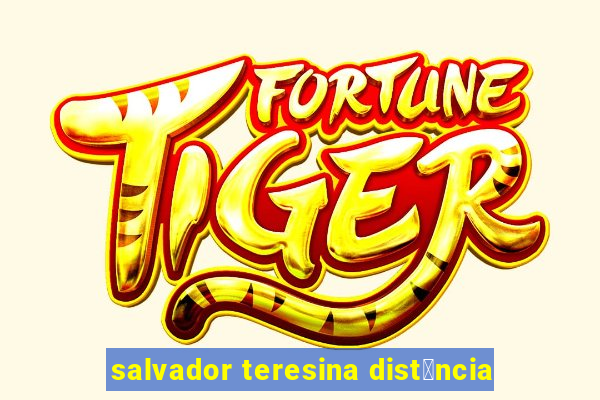 salvador teresina dist芒ncia