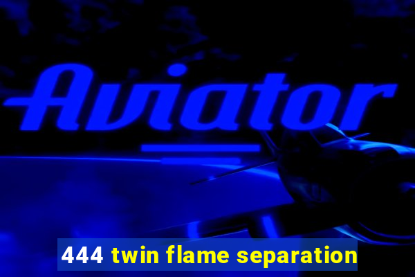 444 twin flame separation