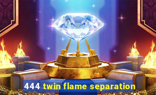 444 twin flame separation