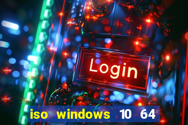 iso windows 10 64 bits download