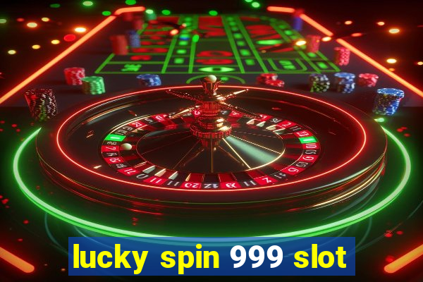 lucky spin 999 slot